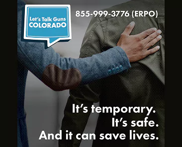 Two people stand side by side, one resting a reassuring hand on the others back. Text reads: Lets Talk Guns Colorado. 855-999-3776 (ERPO). Its temporary. Its safe. And it can save lives.