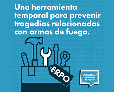 Un gráfico azul muestra una caja de herramientas con herramientas y una etiqueta "ERPO". El texto encima dice: Una herramienta temporal para prevenir tragedias relacionadas con armas de fuego. Un globo de diálogo dice Colorado Hablemos de Armas.