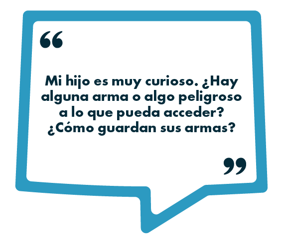Una burbuja de diálogo azul contiene el texto: “Mi hijo es muy curioso. ¿Hay alguna arma o algo peligroso a lo que pueda acceder? ¿Cómo guardan sus armas?”.