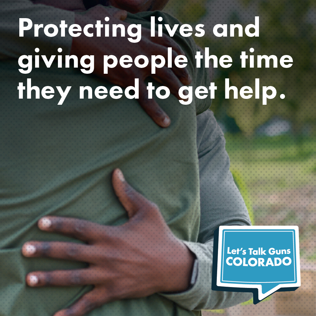 Two people embrace closely. Overlaid text reads, Protecting lives and giving people the time they need to get help. A speech bubble graphic in the corner says, Lets Talk Guns Colorado.