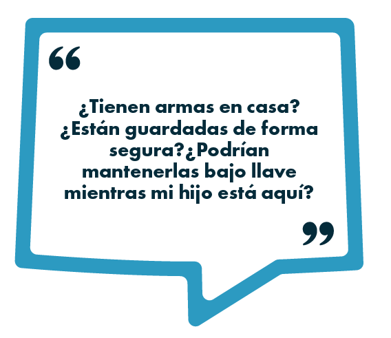 Una burbuja de diálogo azul claro contiene el texto en español: ¿Tienen armas en casa? ¿Están guardadas de forma segura? ¿Podrían mantenerlas bajo llave mientras mi hijo está aquí?.