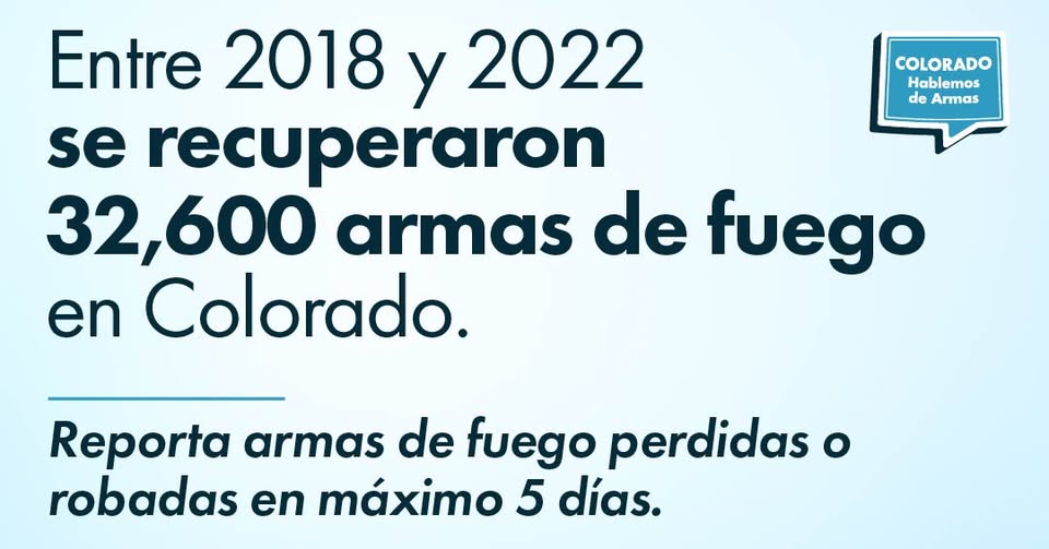 Infografía en español que señala que entre 2018 y 2022 se recuperaron 32,600 armas de fuego en Colorado. Insta a denunciar la pérdida o robo de armas de fuego en un plazo de 5 días. El logo dice Colorado Hablemos de Armas.