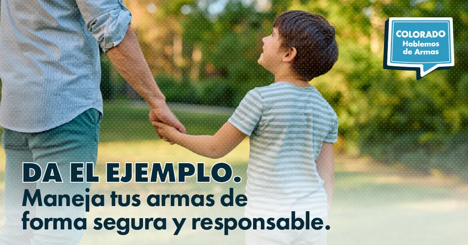 A man and a young boy hold hands while walking outdoors. Text in Spanish reads: Da el ejemplo. Maneja tus armas de forma segura y responsable. A logo says: Colorado Hablemos de Armas.